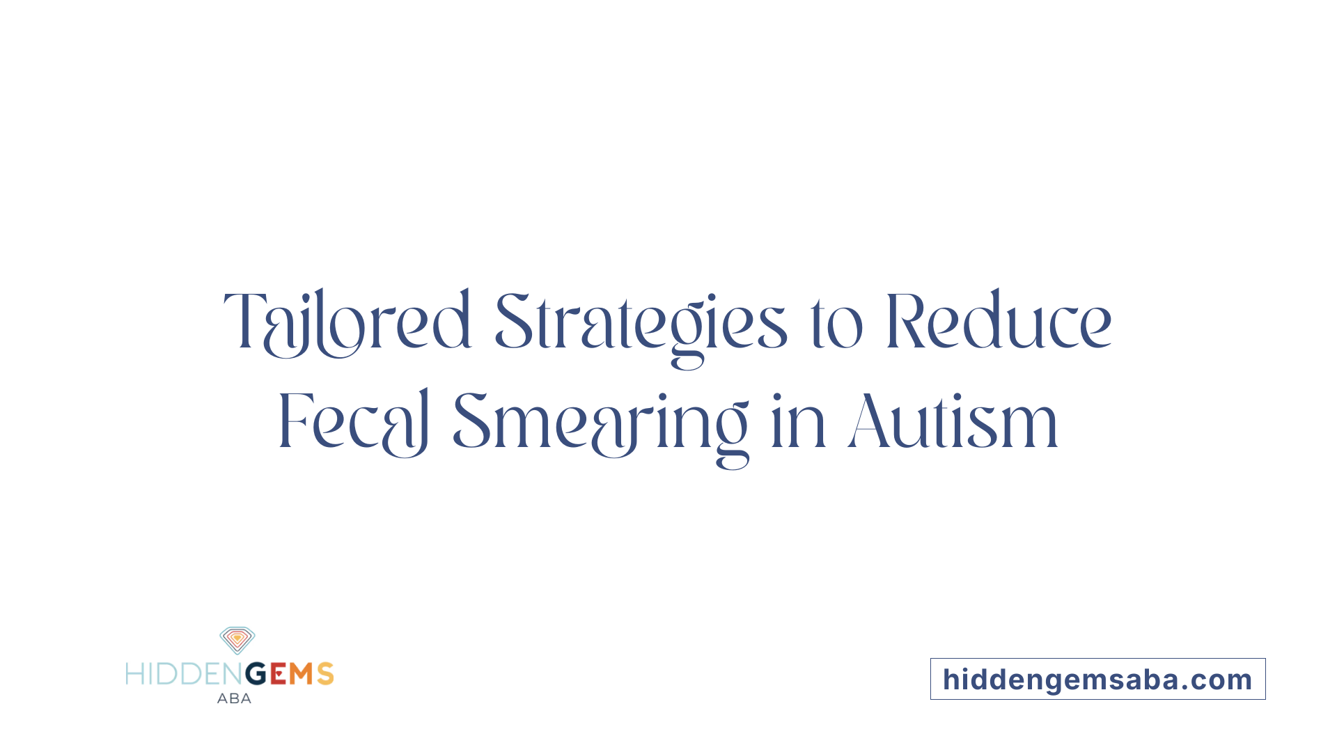 Tailored Strategies to Reduce Fecal Smearing in Autism