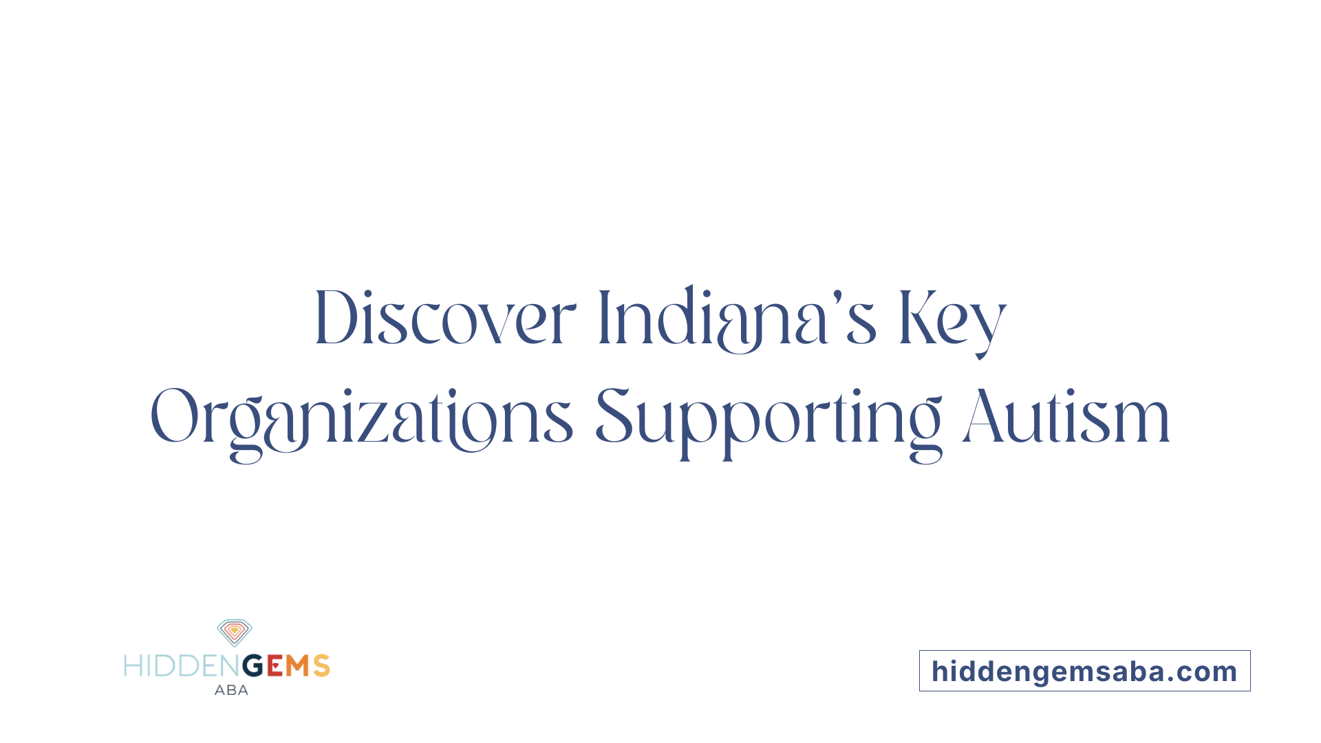 Discover Indiana's Key Organizations Supporting Autism