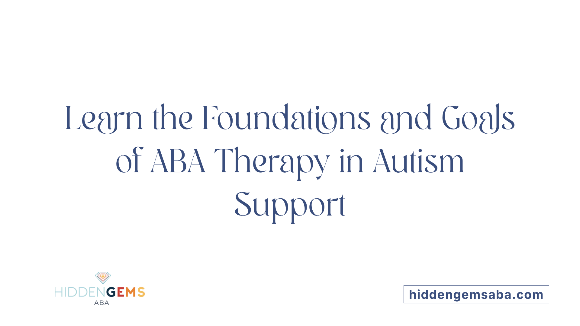 Learn the Foundations and Goals of ABA Therapy in Autism Support