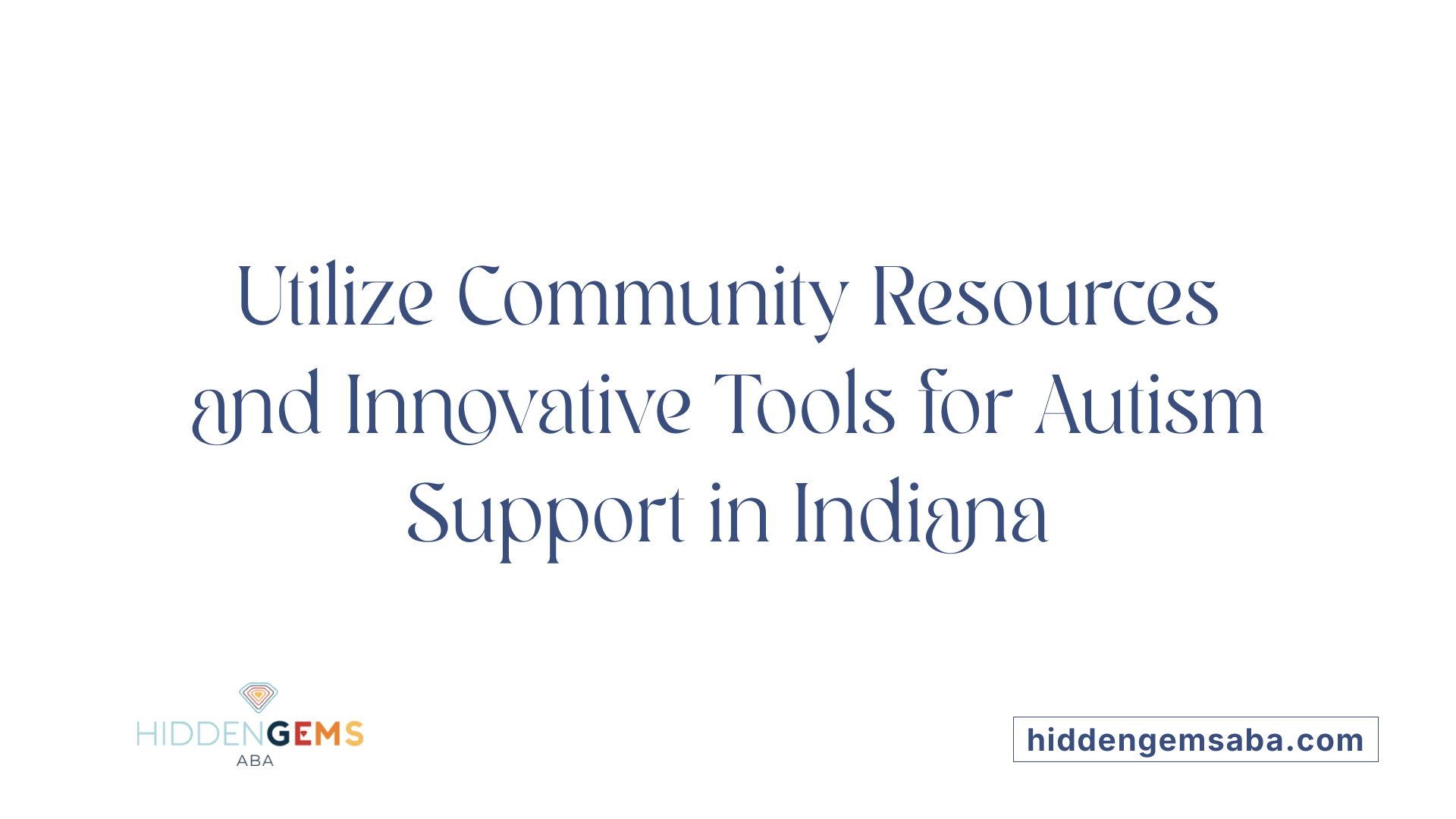 Utilize Community Resources and Innovative Tools for Autism Support in Indiana