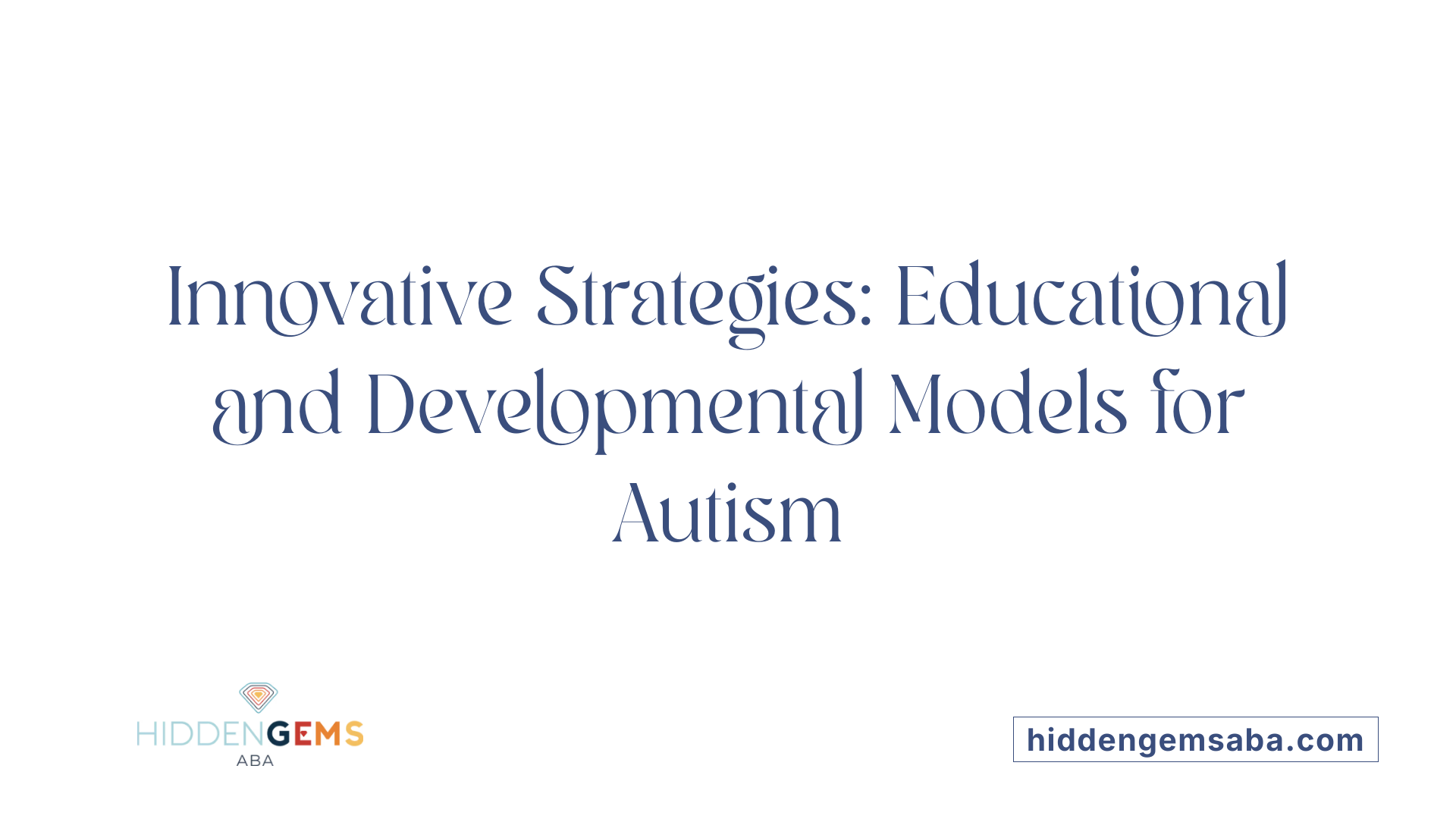 Innovative Strategies: Educational and Developmental Models for Autism