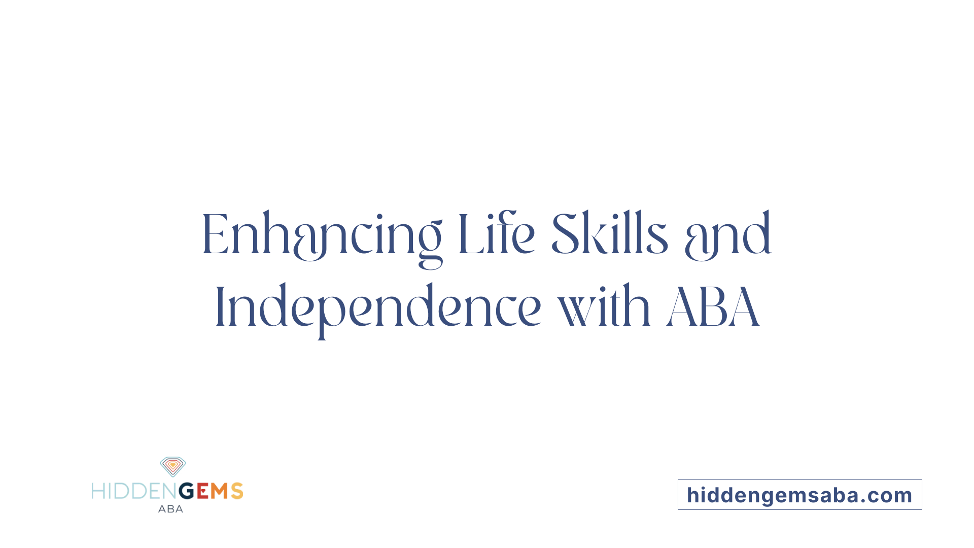 Enhancing Life Skills and Independence with ABA