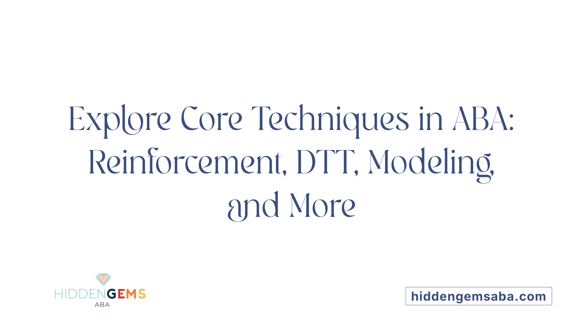 Explore Core Techniques in ABA: Reinforcement, DTT, Modeling, and More