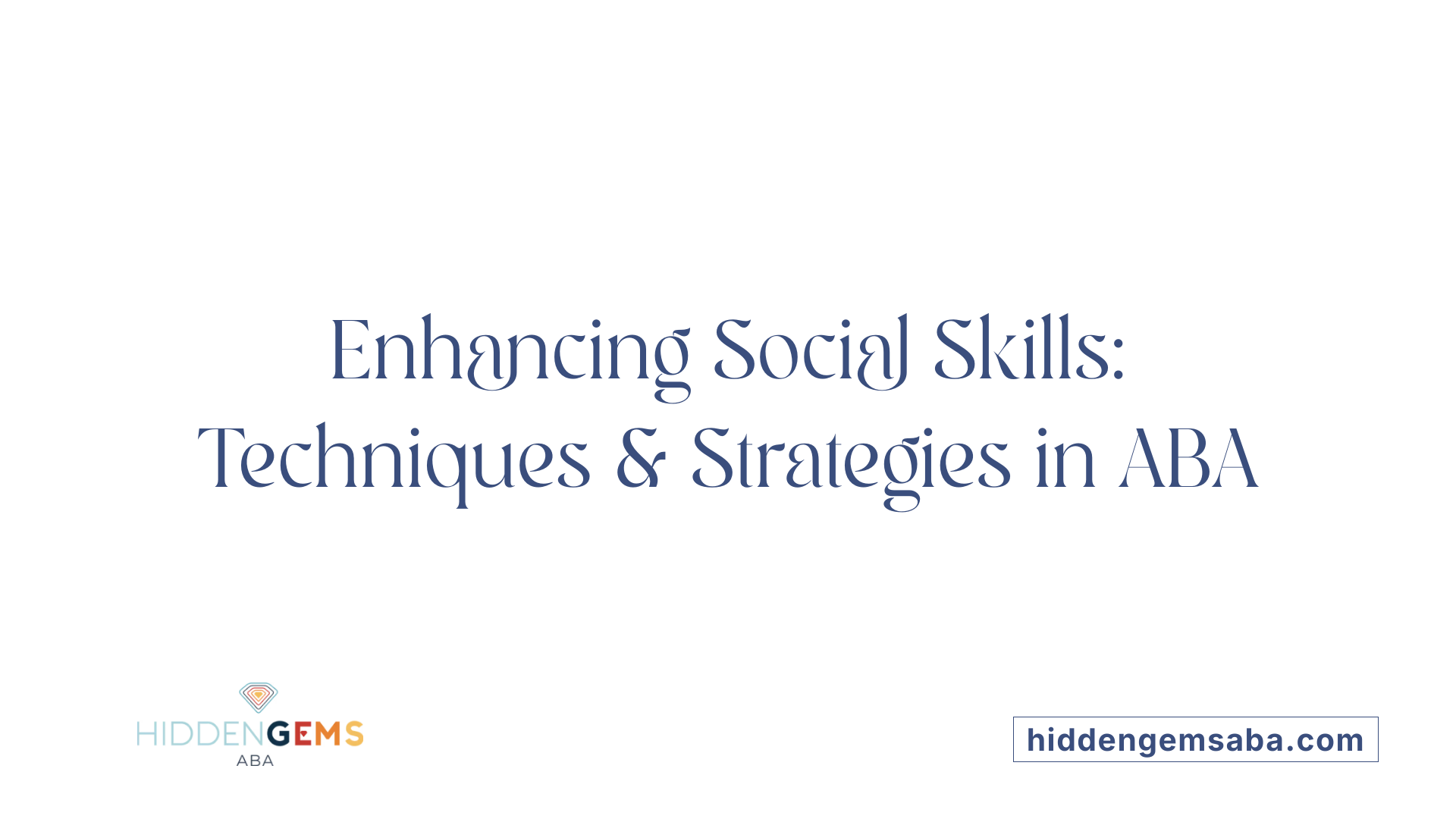 Enhancing Social Skills: Techniques &amp; Strategies in ABA