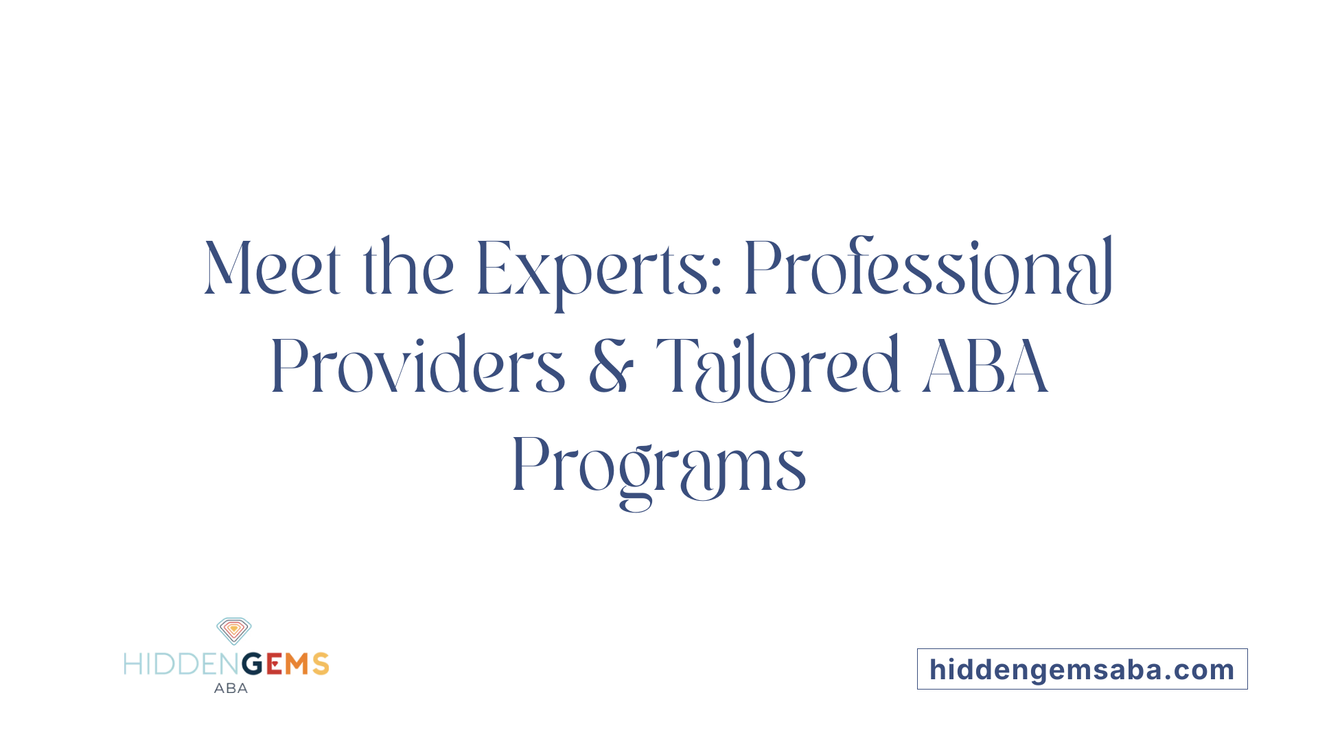 Meet the Experts: Professional Providers &amp; Tailored ABA Programs