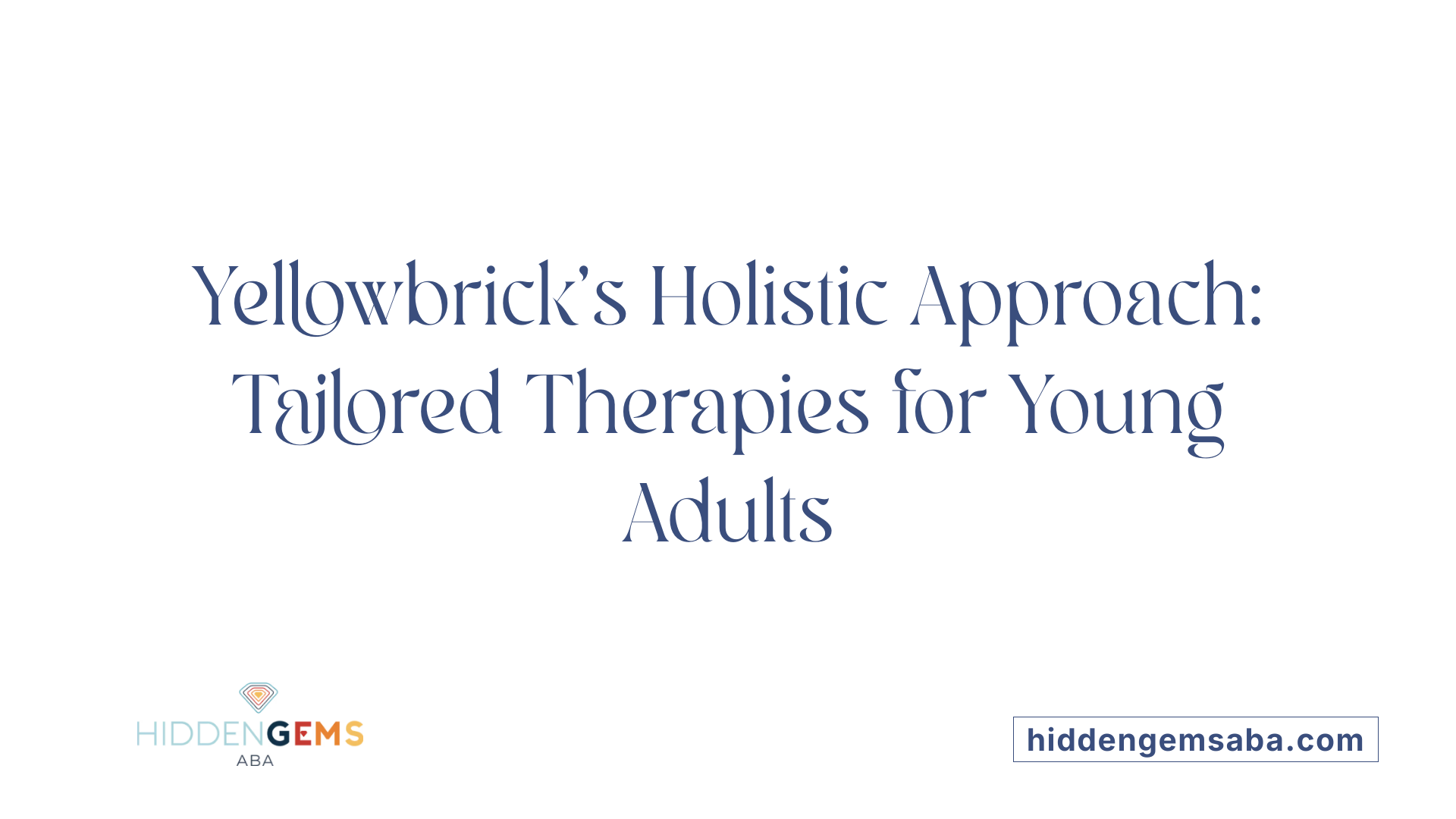 Yellowbrick's Holistic Approach: Tailored Therapies for Young Adults
