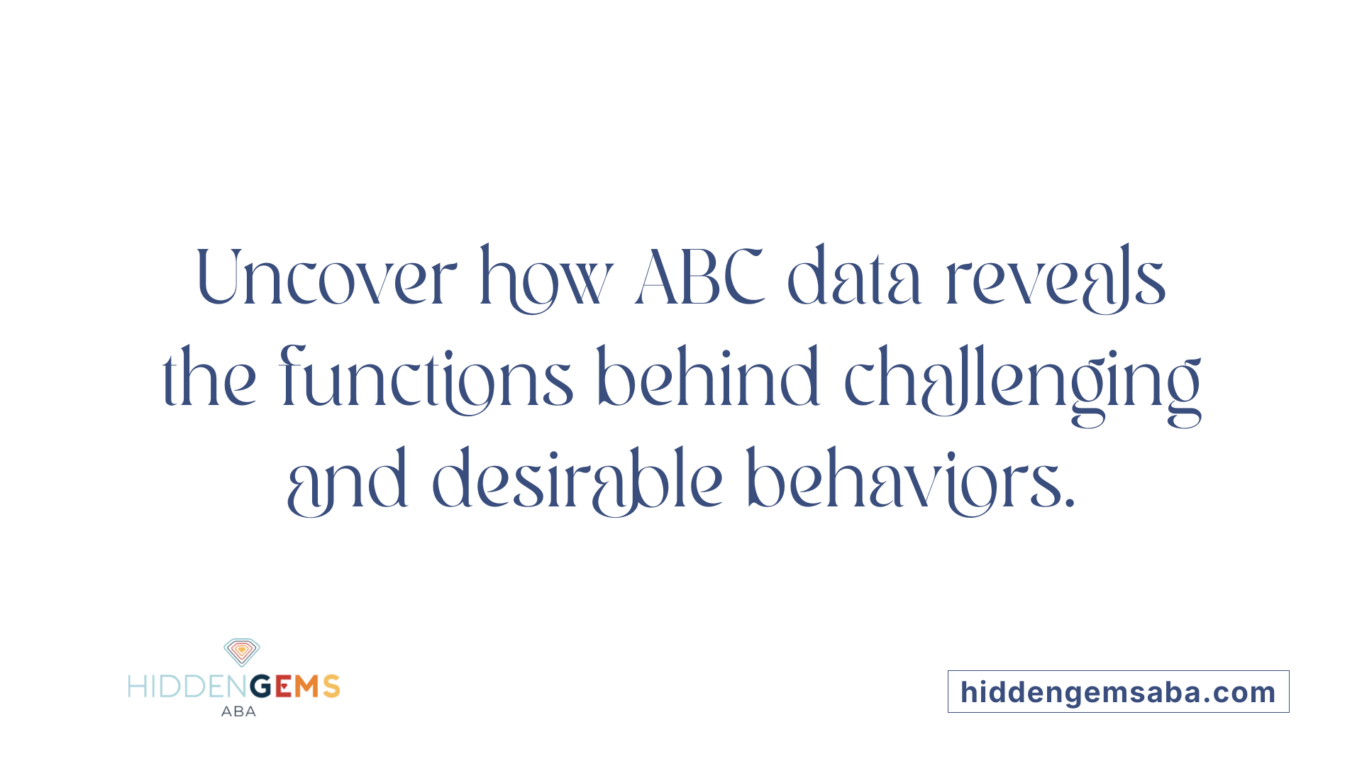 Uncover how ABC data reveals the functions behind challenging and desirable behaviors.