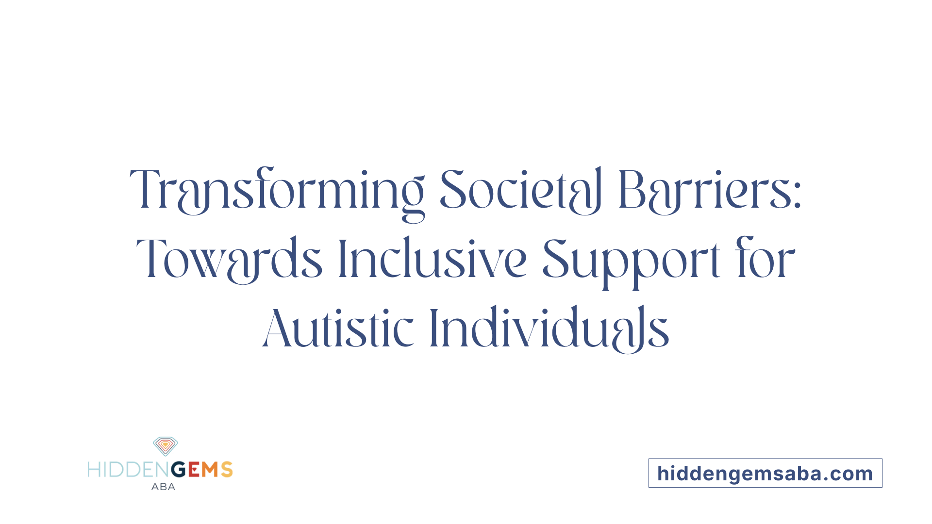 Transforming Societal Barriers: Towards Inclusive Support for Autistic Individuals