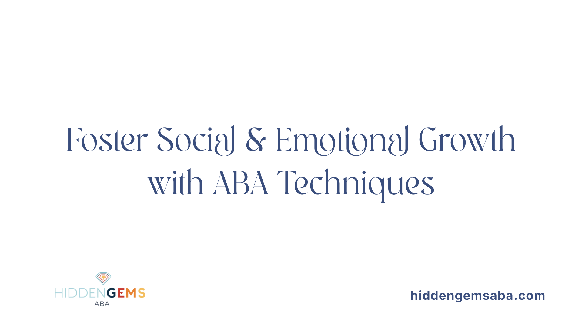 Foster Social &amp; Emotional Growth with ABA Techniques