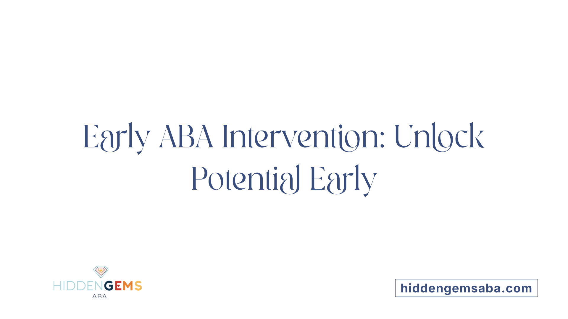 Early ABA Intervention: Unlock Potential Early