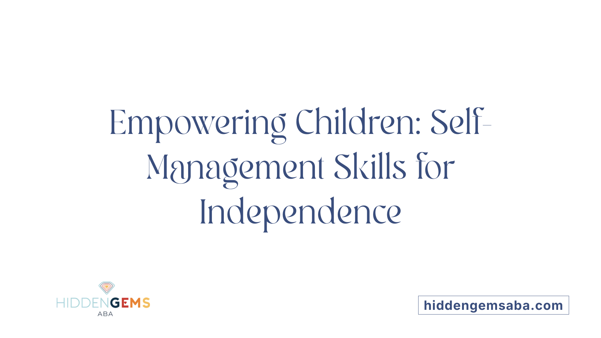 Empowering Children: Self-Management Skills for Independence