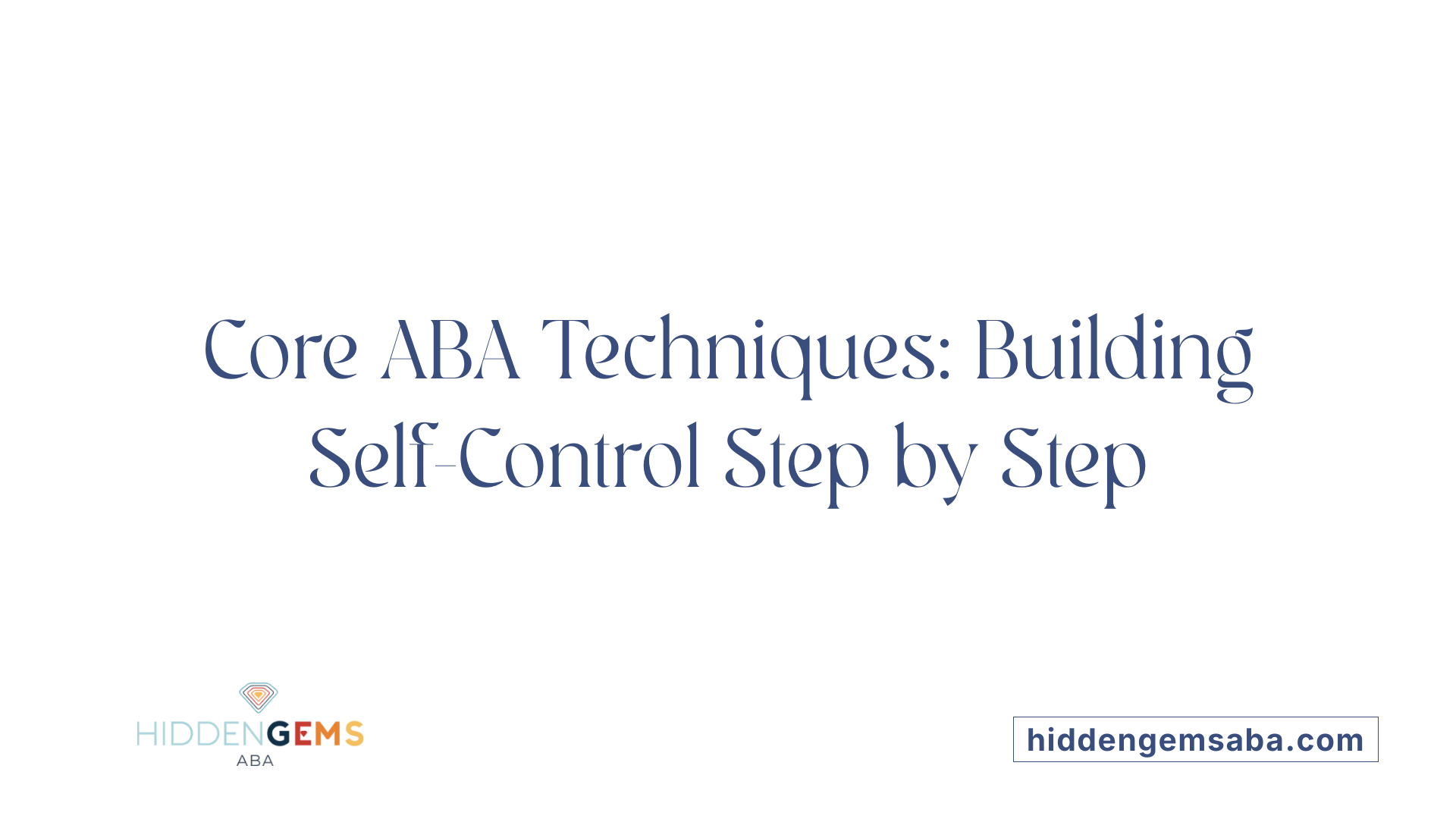 Core ABA Techniques: Building Self-Control Step by Step