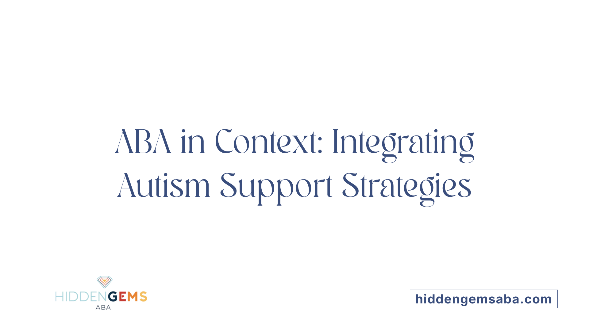 ABA in Context: Integrating Autism Support Strategies