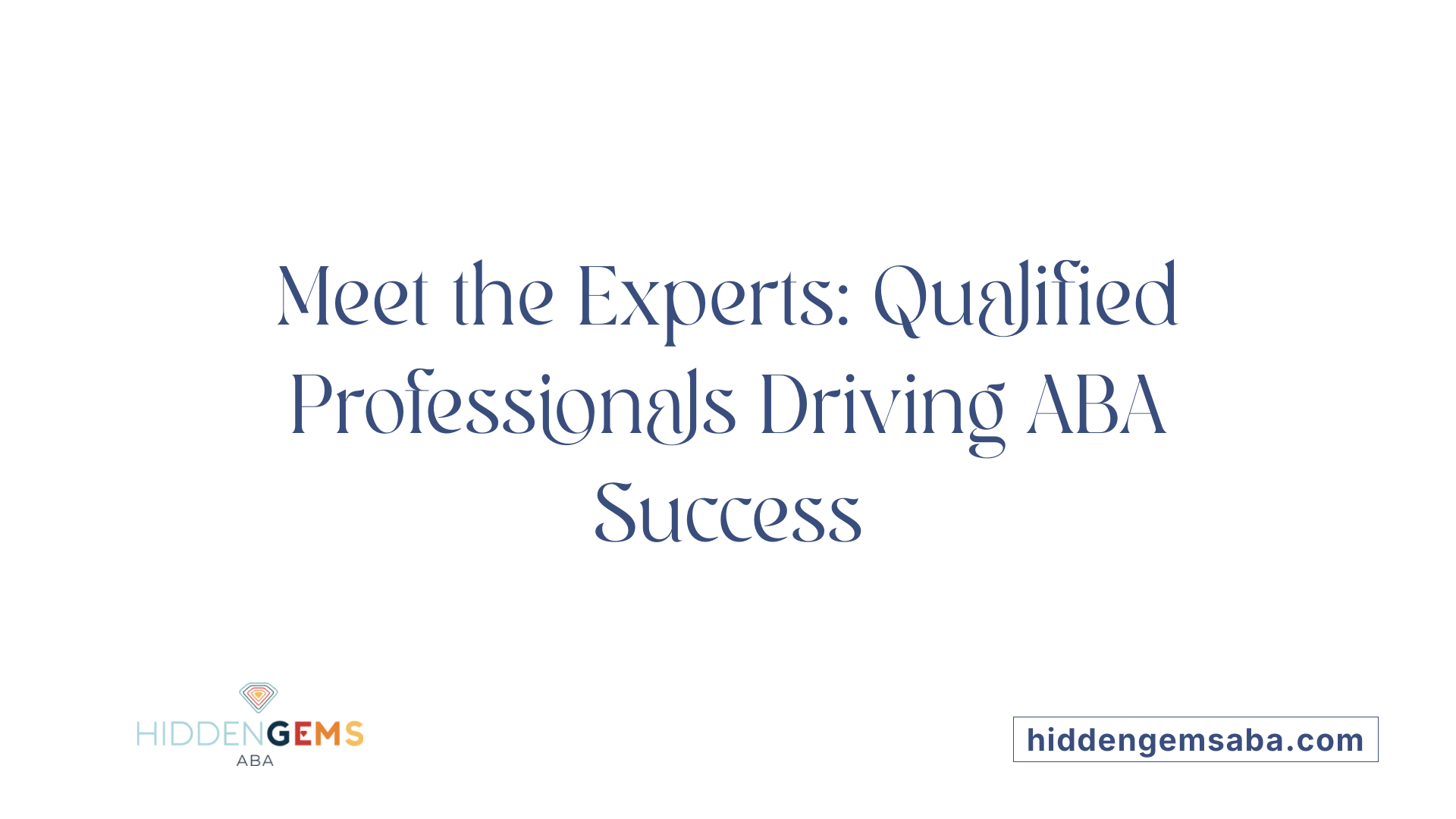 Meet the Experts: Qualified Professionals Driving ABA Success
