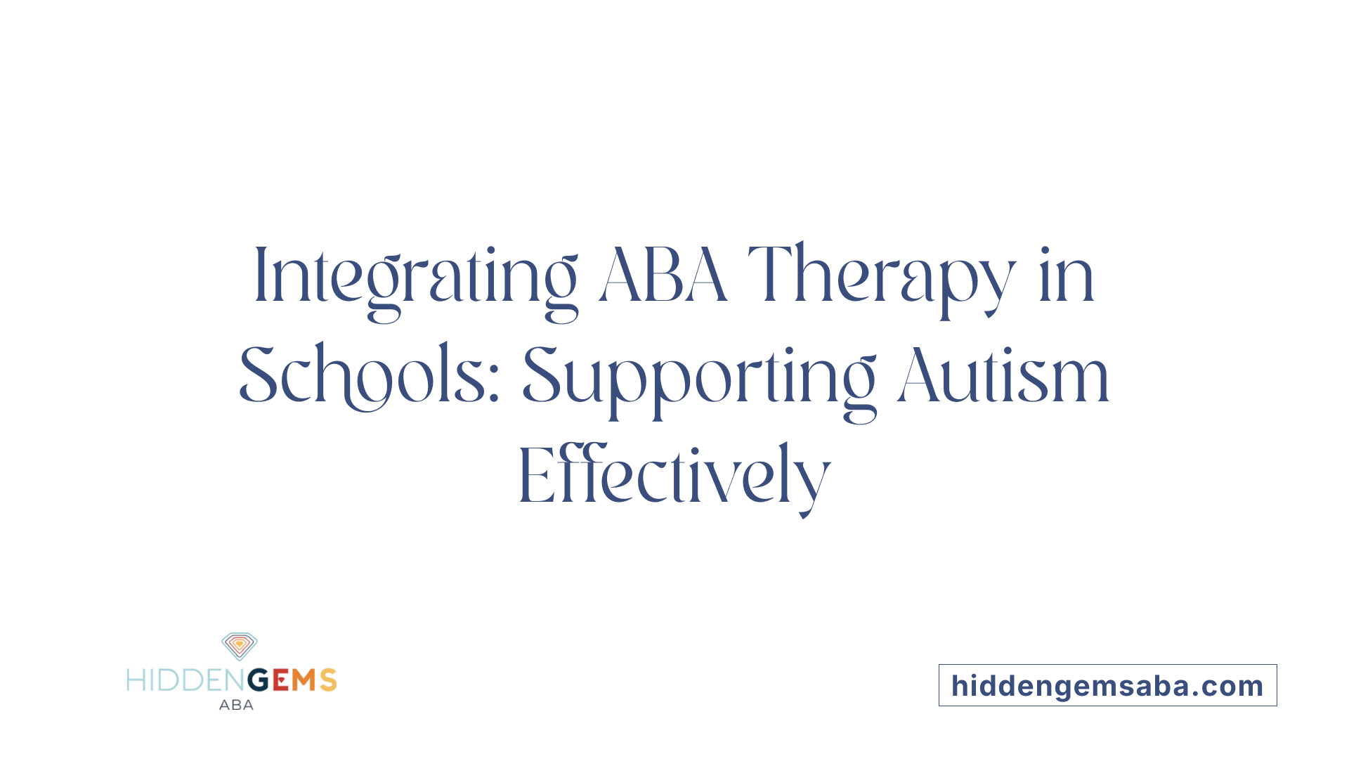 Integrating ABA Therapy in Schools: Supporting Autism Effectively