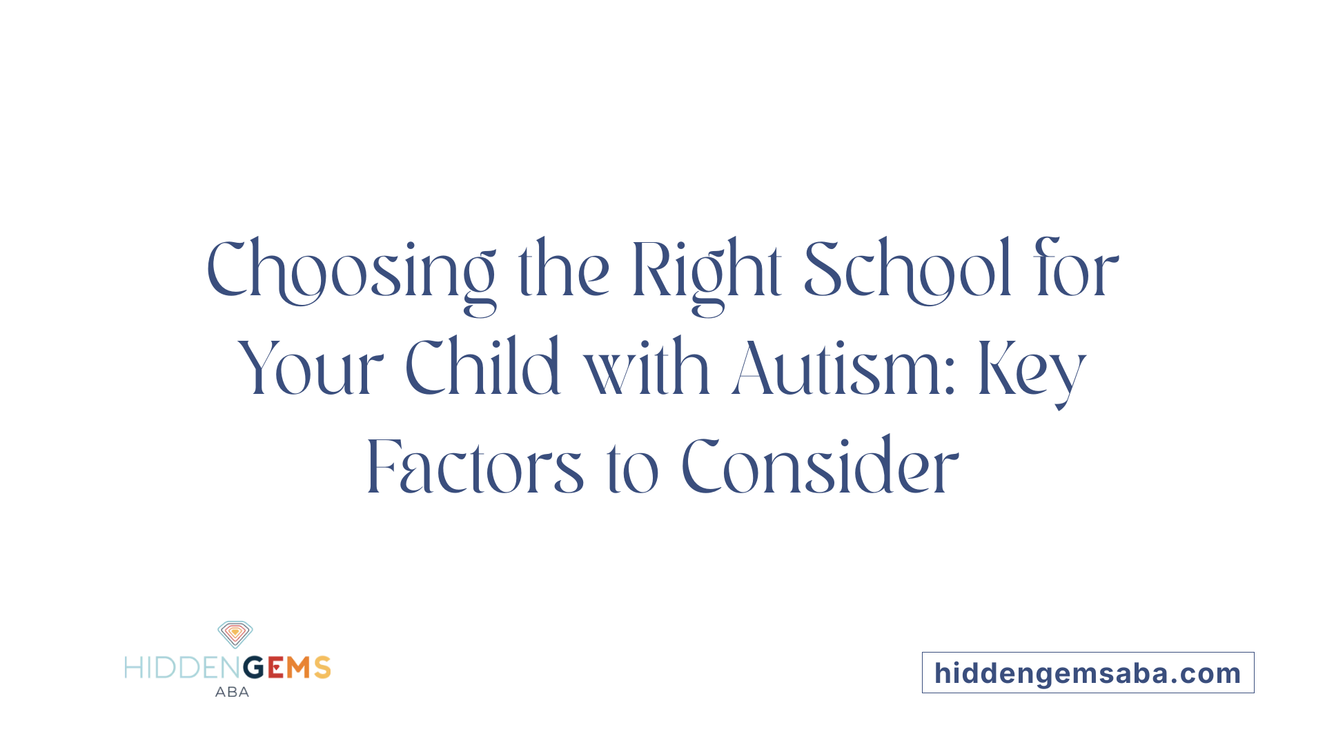 Choosing the Right School for Your Child with Autism: Key Factors to Consider