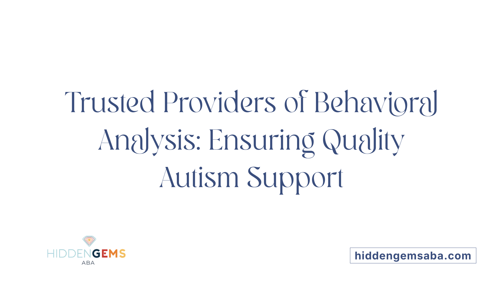 Trusted Providers of Behavioral Analysis: Ensuring Quality Autism Support