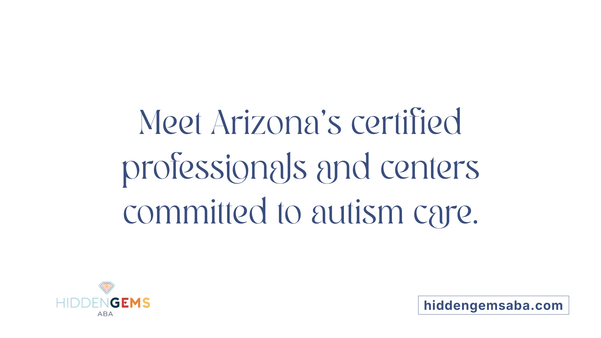Meet Arizona’s certified professionals and centers committed to autism care.
