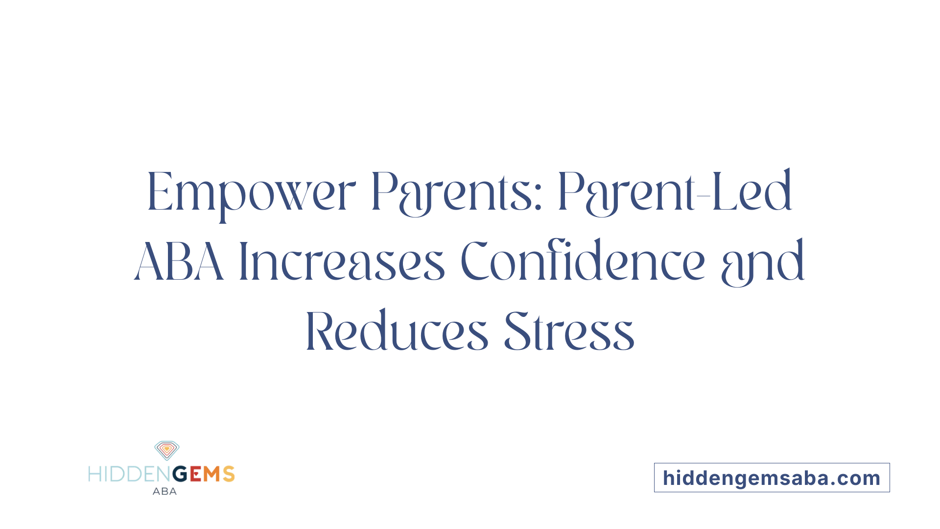 Empower Parents: Parent-Led ABA Increases Confidence and Reduces Stress