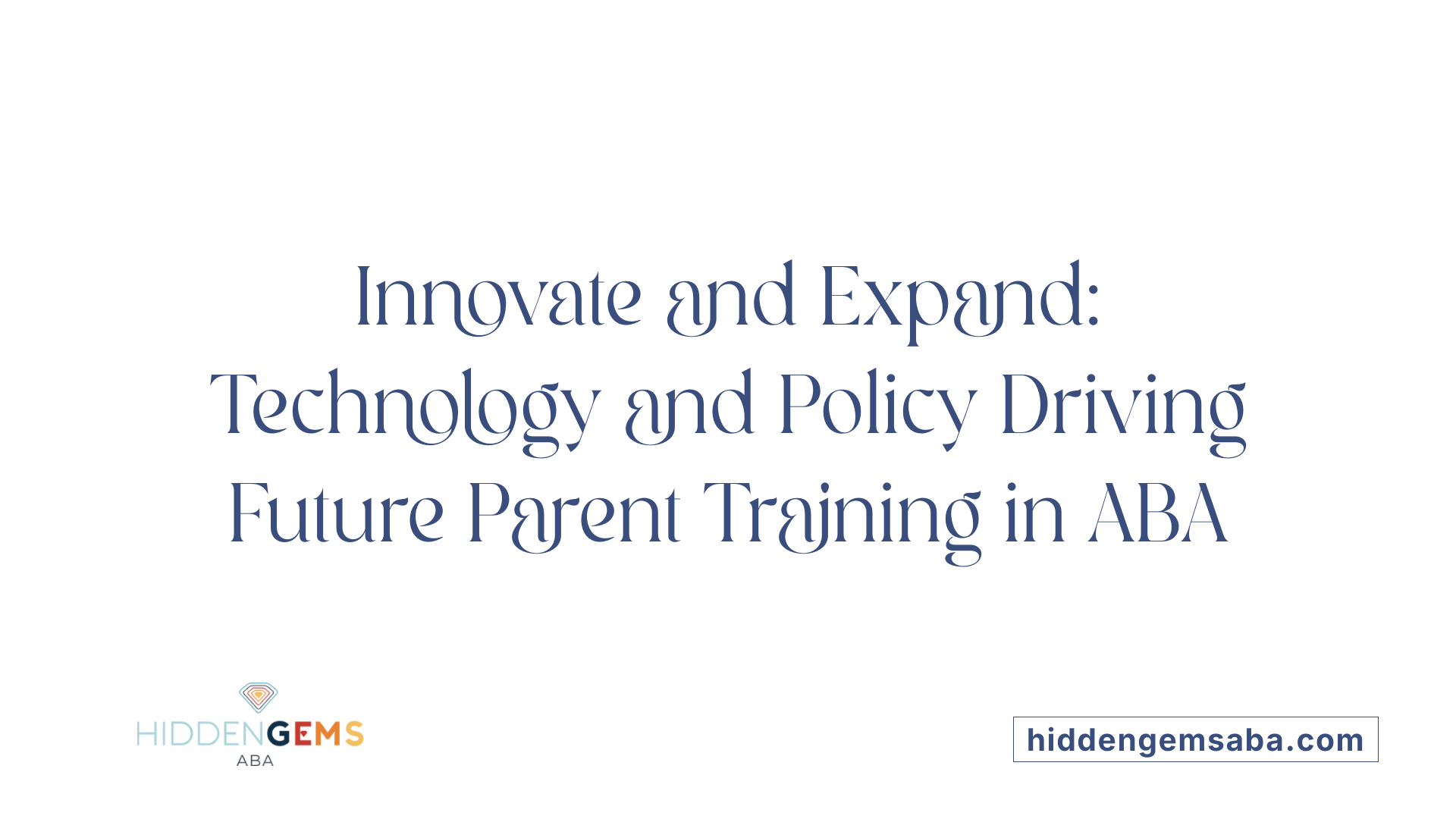 Innovate and Expand: Technology and Policy Driving Future Parent Training in ABA