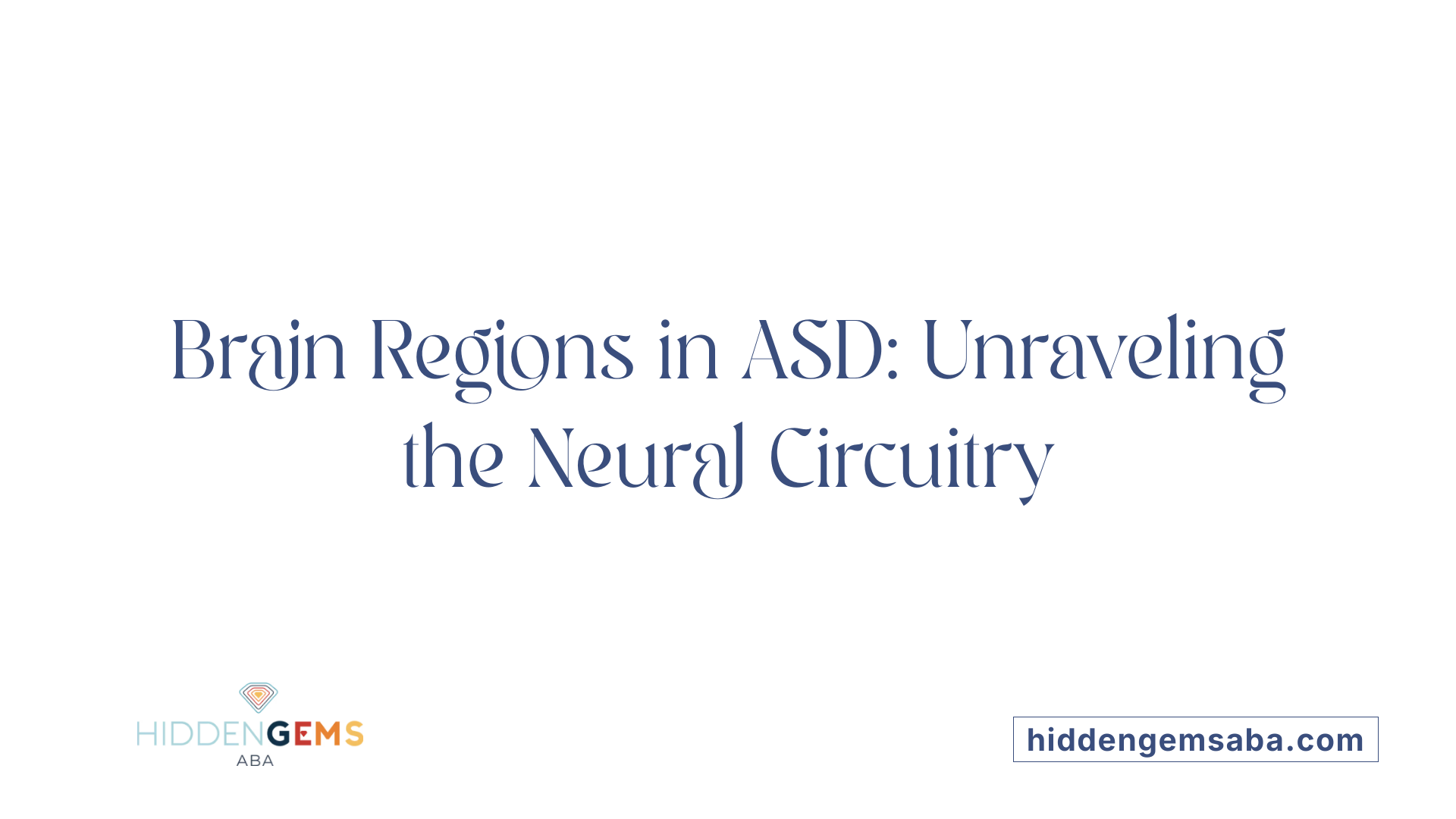 Brain Regions in ASD: Unraveling the Neural Circuitry