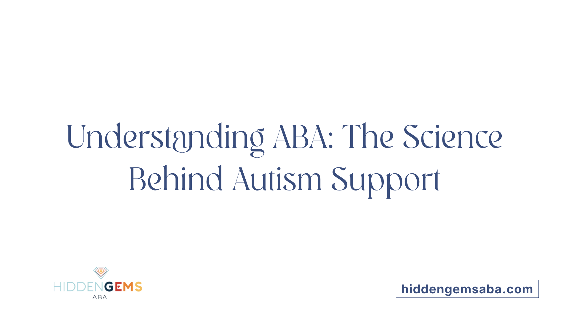 Understanding ABA: The Science Behind Autism Support
