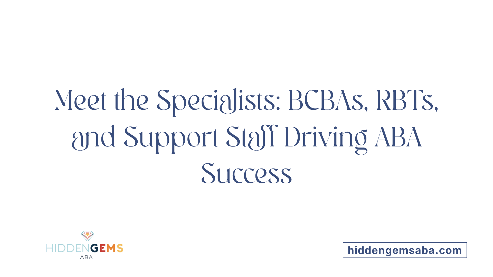 Meet the Specialists: BCBAs, RBTs, and Support Staff Driving ABA Success