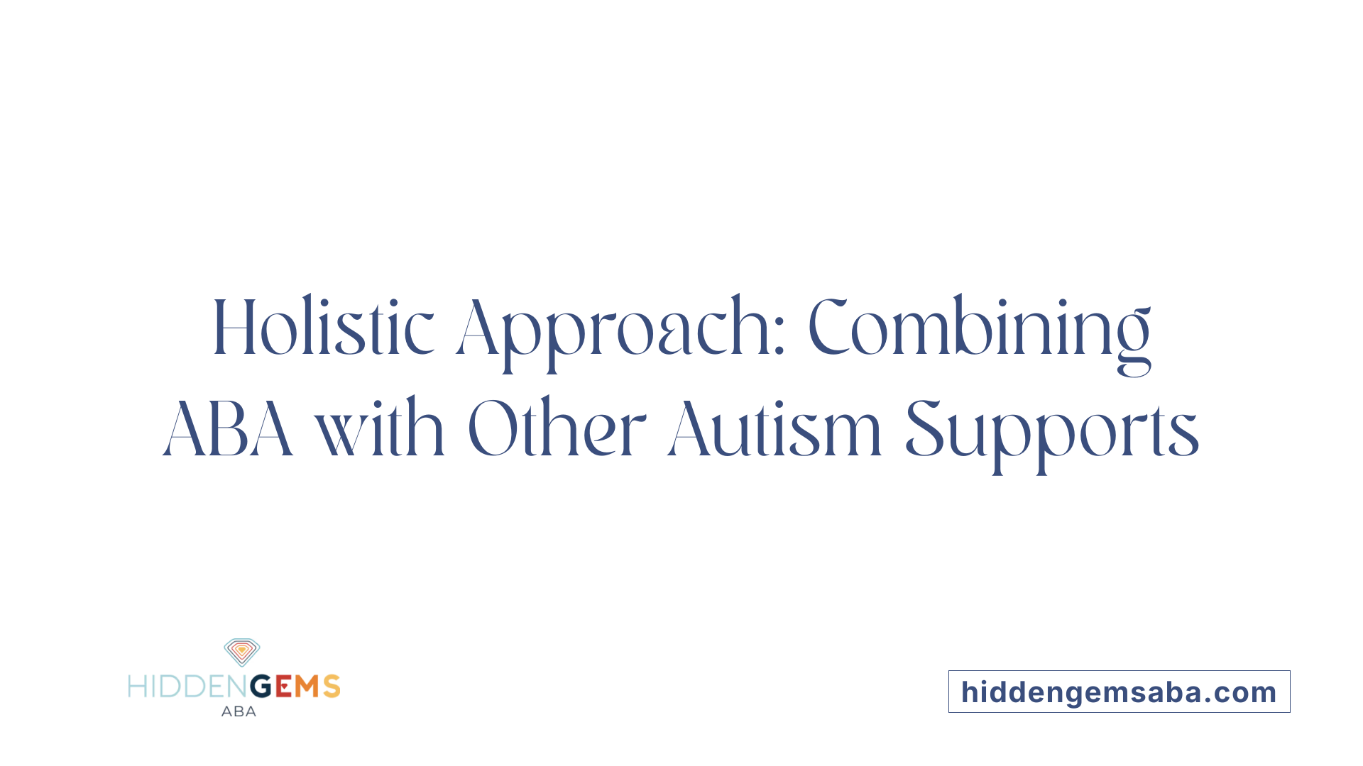 Holistic Approach: Combining ABA with Other Autism Supports