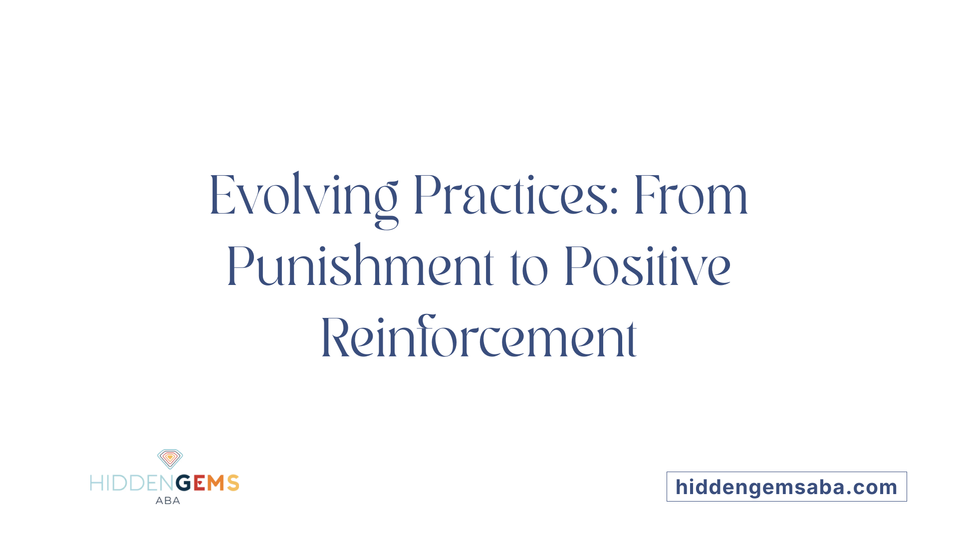 Evolving Practices: From Punishment to Positive Reinforcement