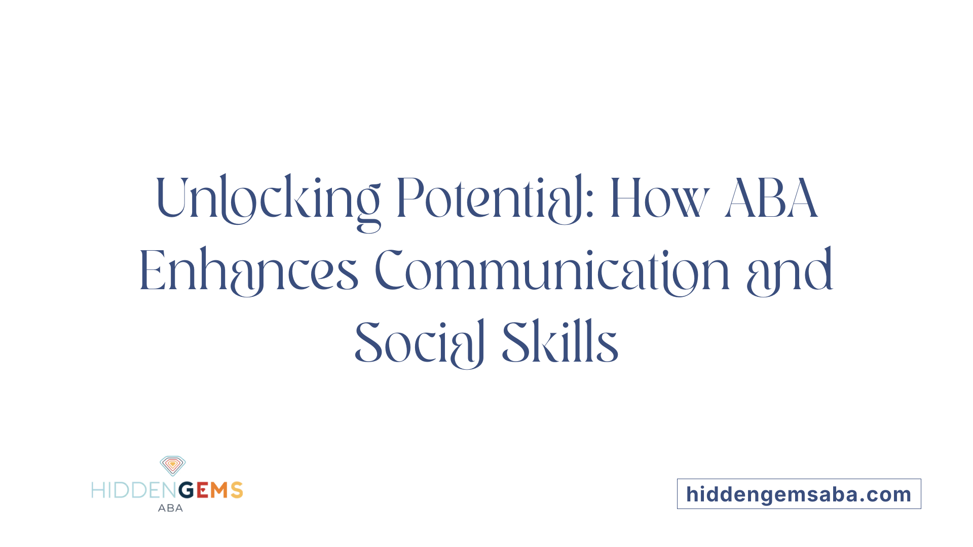 Unlocking Potential: How ABA Enhances Communication and Social Skills