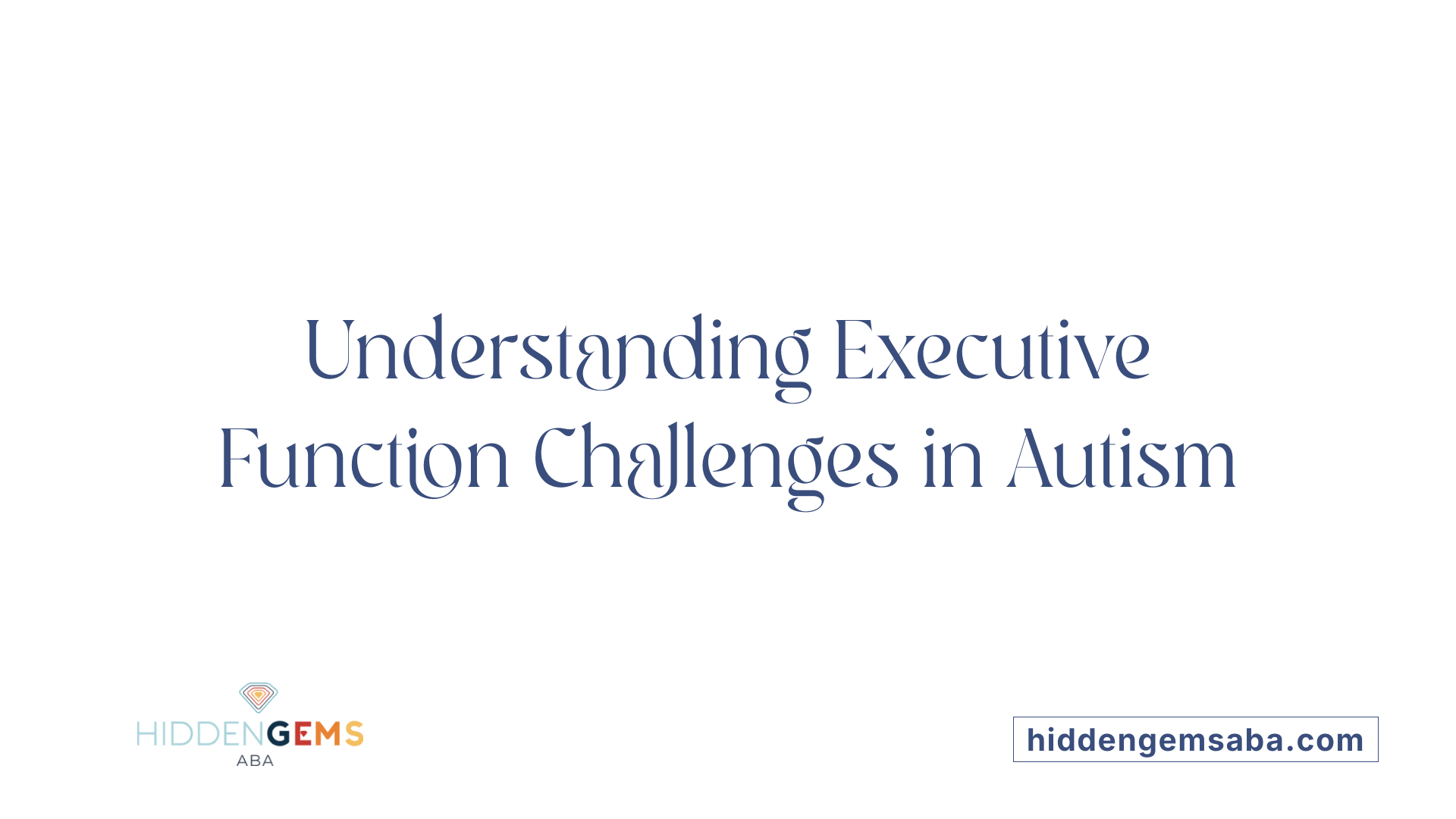 Understanding Executive Function Challenges in Autism