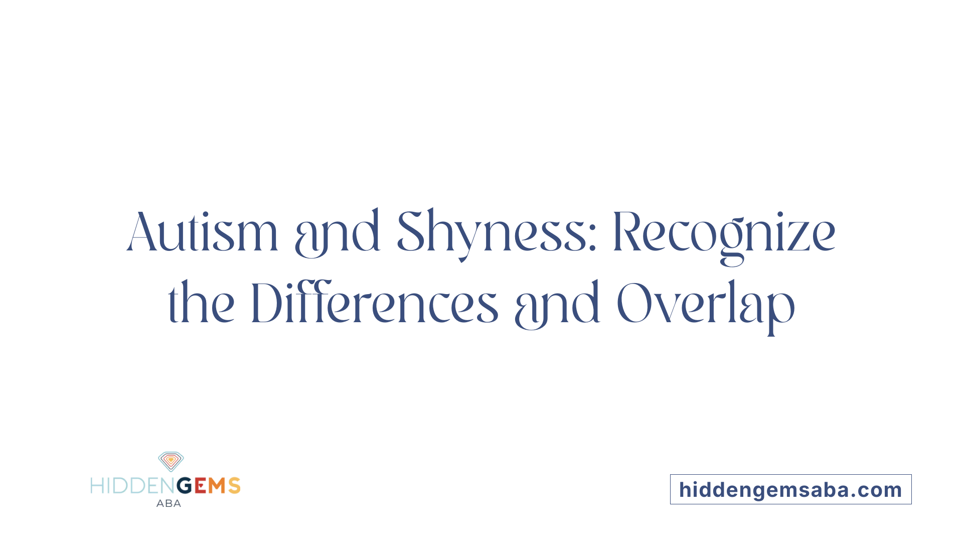 Autism and Shyness: Recognize the Differences and Overlap