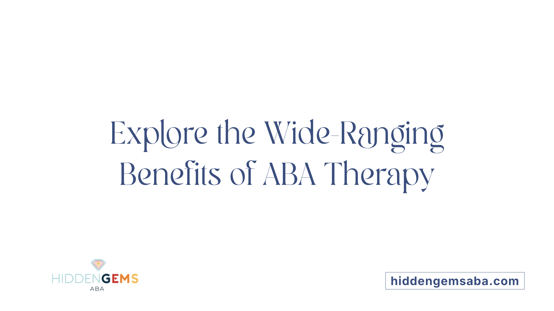 Explore the Wide-Ranging Benefits of ABA Therapy