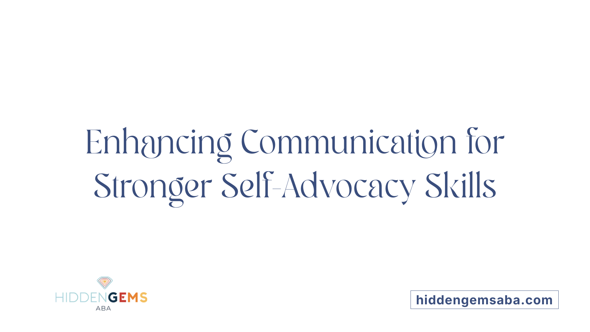 Enhancing Communication for Stronger Self-Advocacy Skills