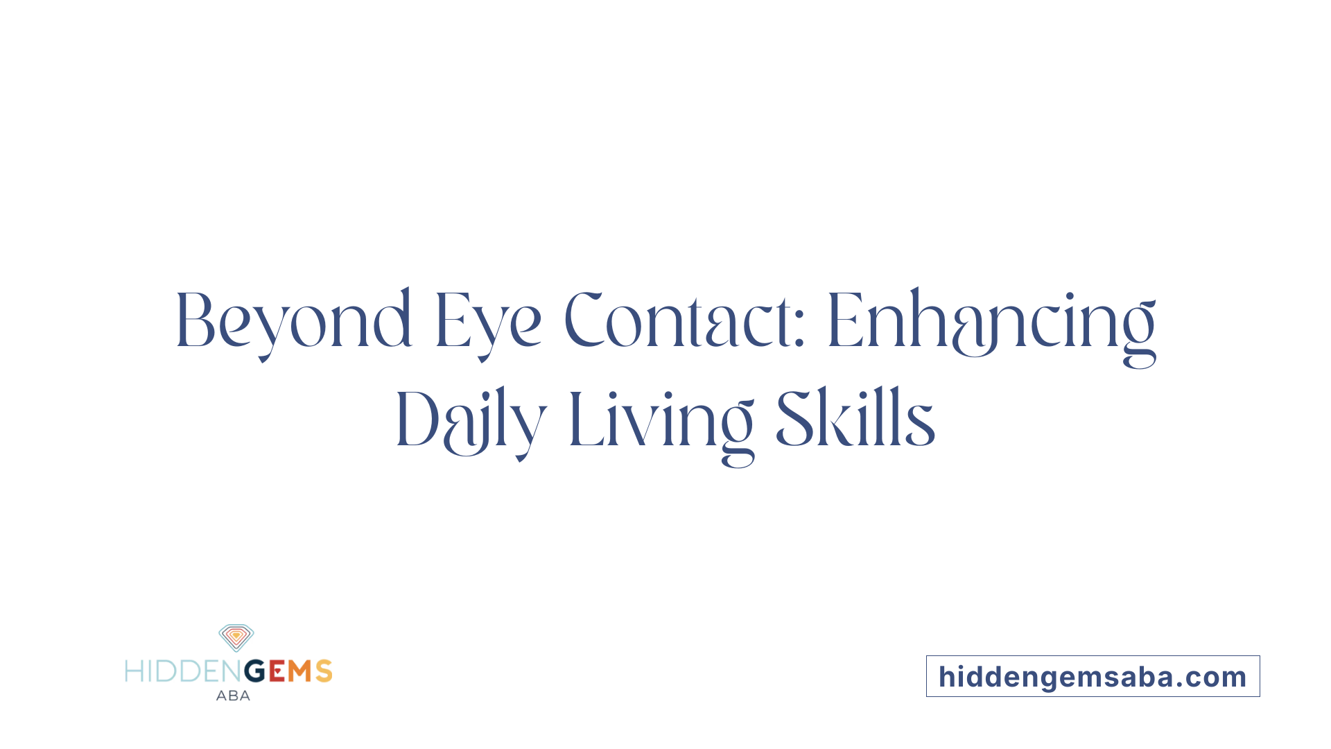 Beyond Eye Contact: Enhancing Daily Living Skills