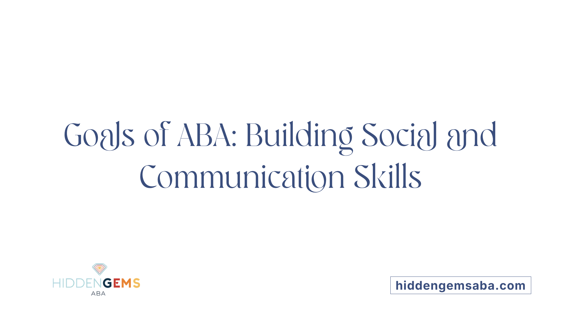 Goals of ABA: Building Social and Communication Skills
