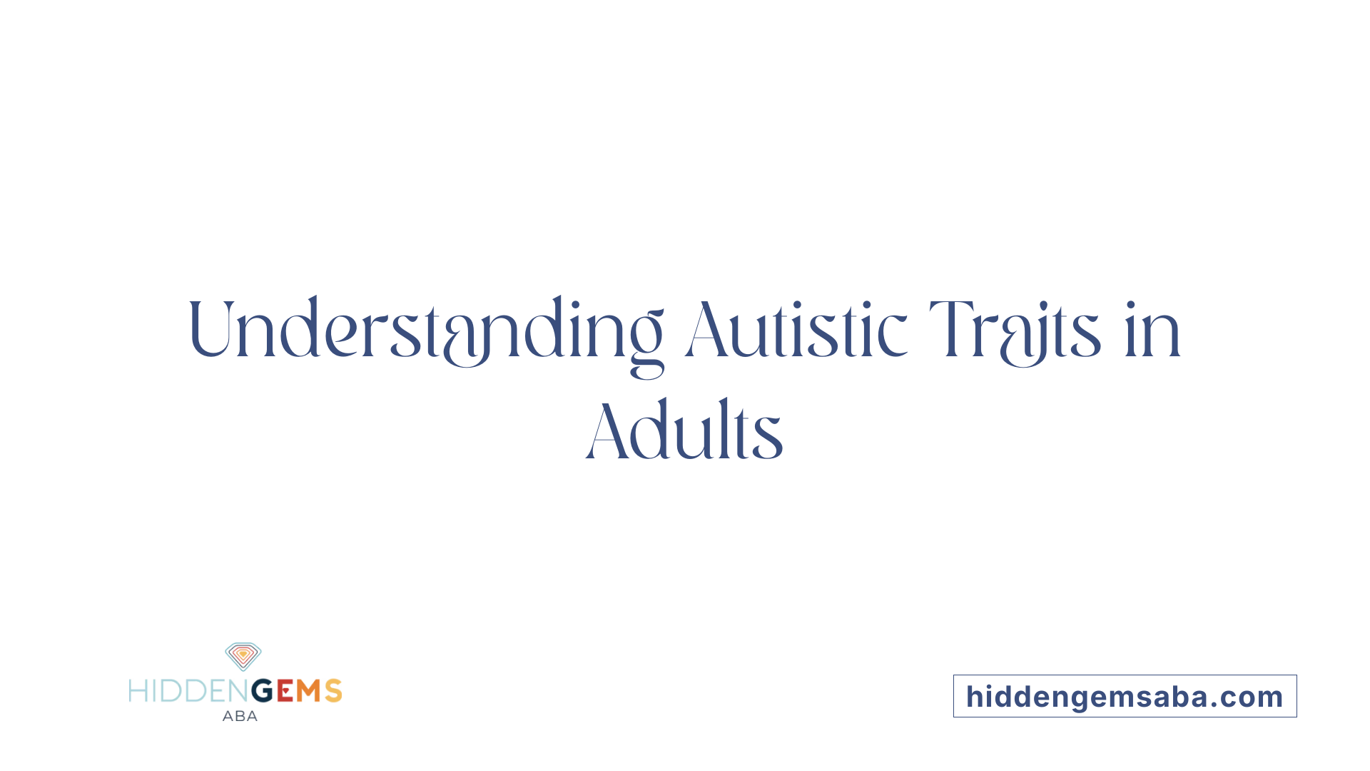 Understanding Autistic Traits in Adults