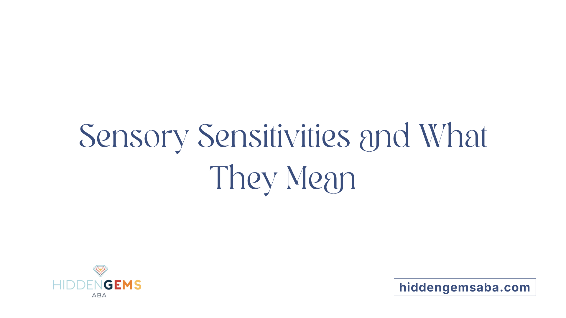 Sensory Sensitivities and What They Mean