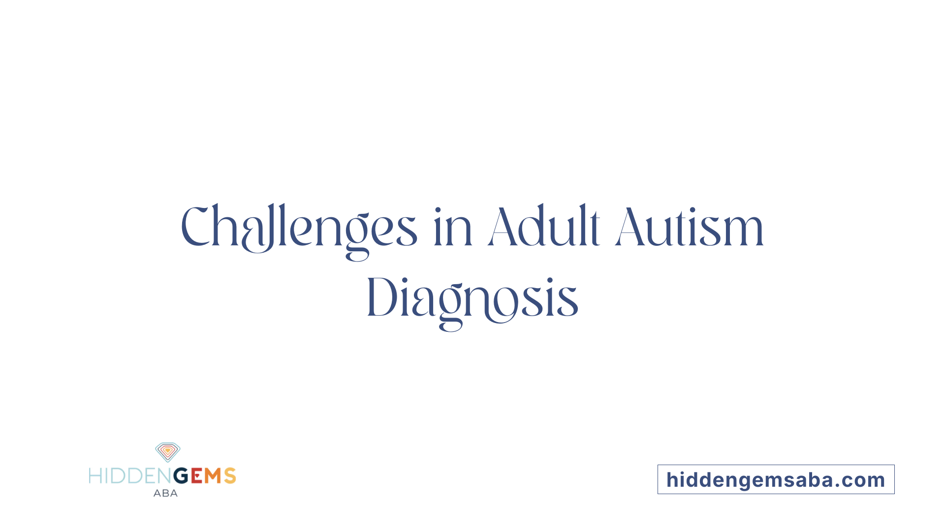 Challenges in Adult Autism Diagnosis