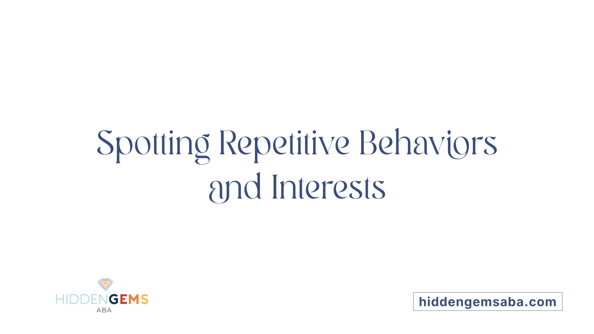 Spotting Repetitive Behaviors and Interests