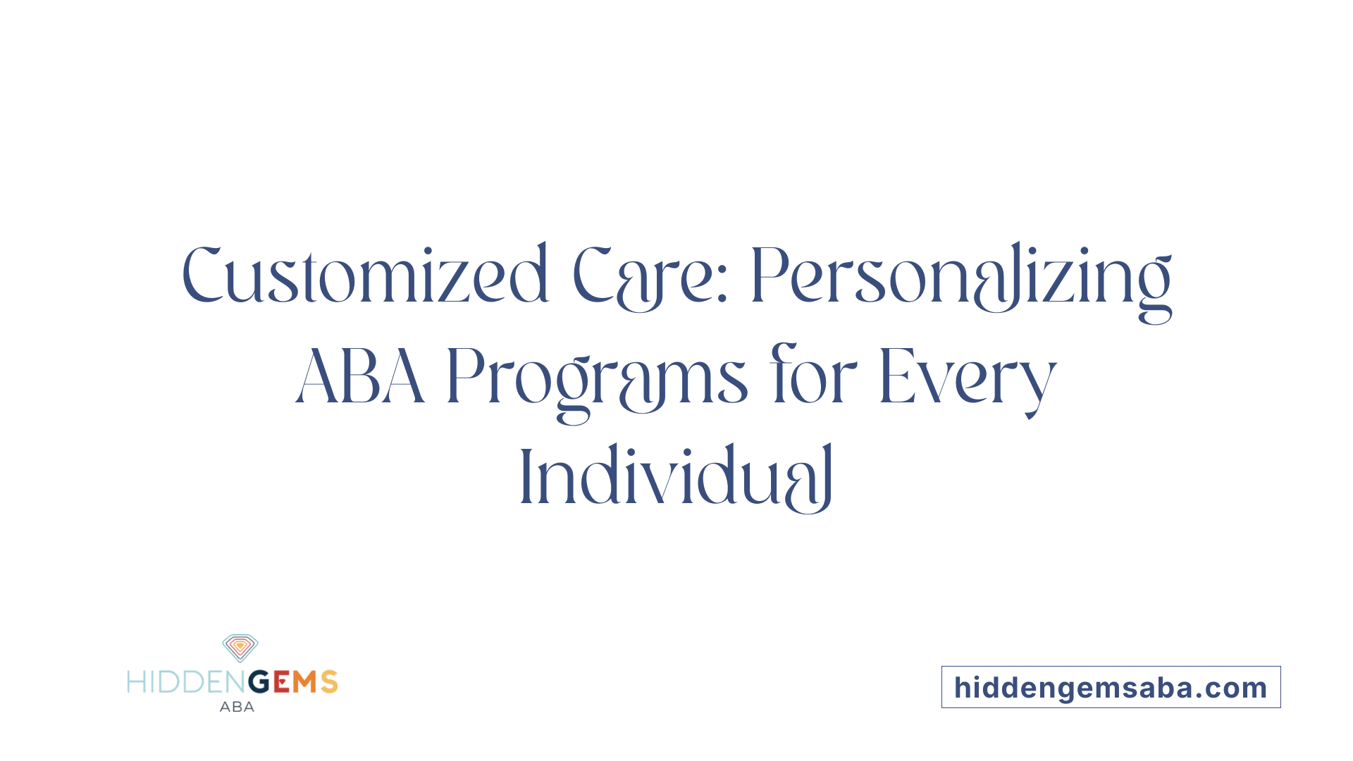 Customized Care: Personalizing ABA Programs for Every Individual