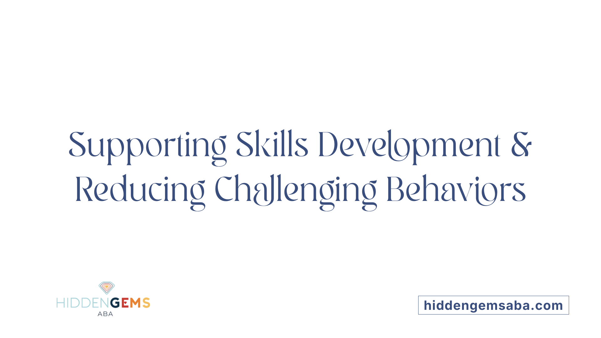 Supporting Skills Development & Reducing Challenging Behaviors