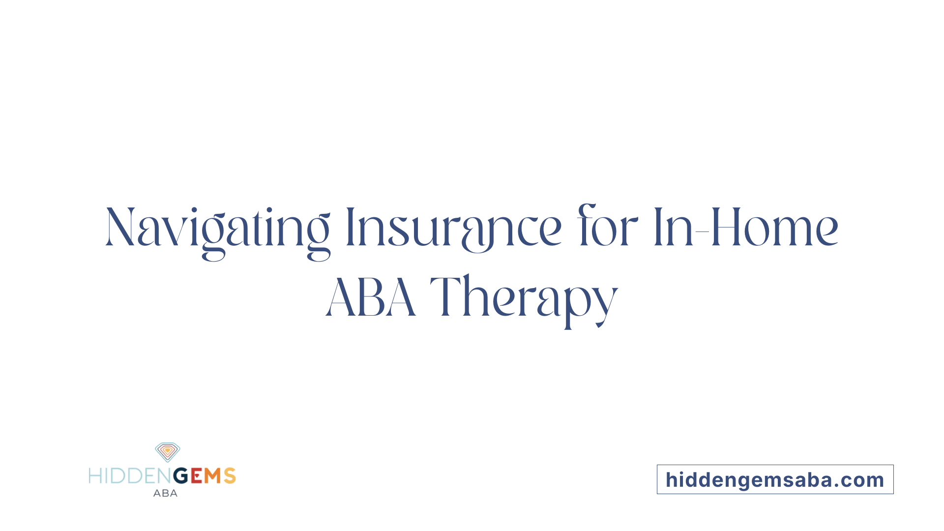 Navigating Insurance for In-Home ABA Therapy