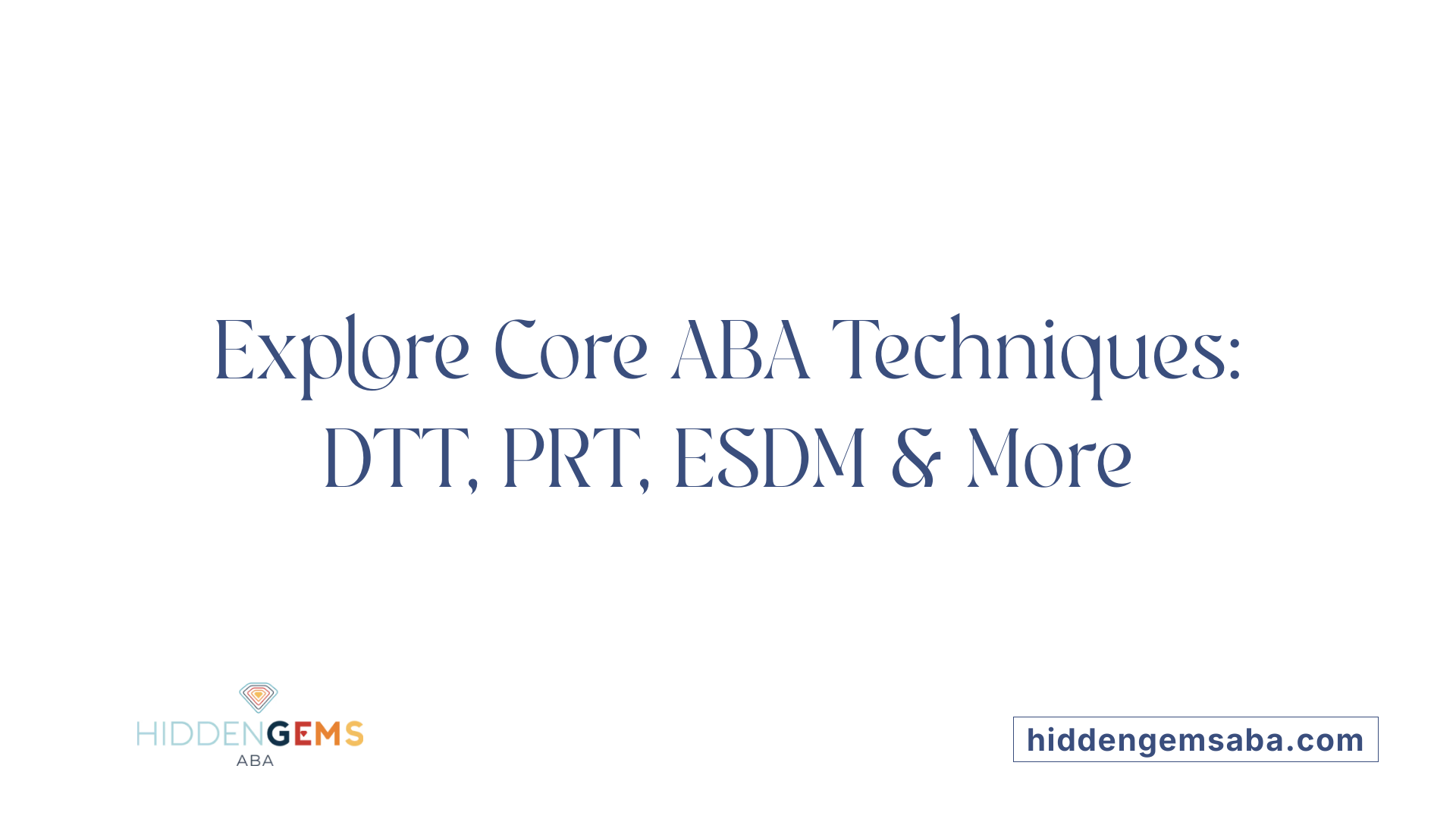 Explore Core ABA Techniques: DTT, PRT, ESDM & More