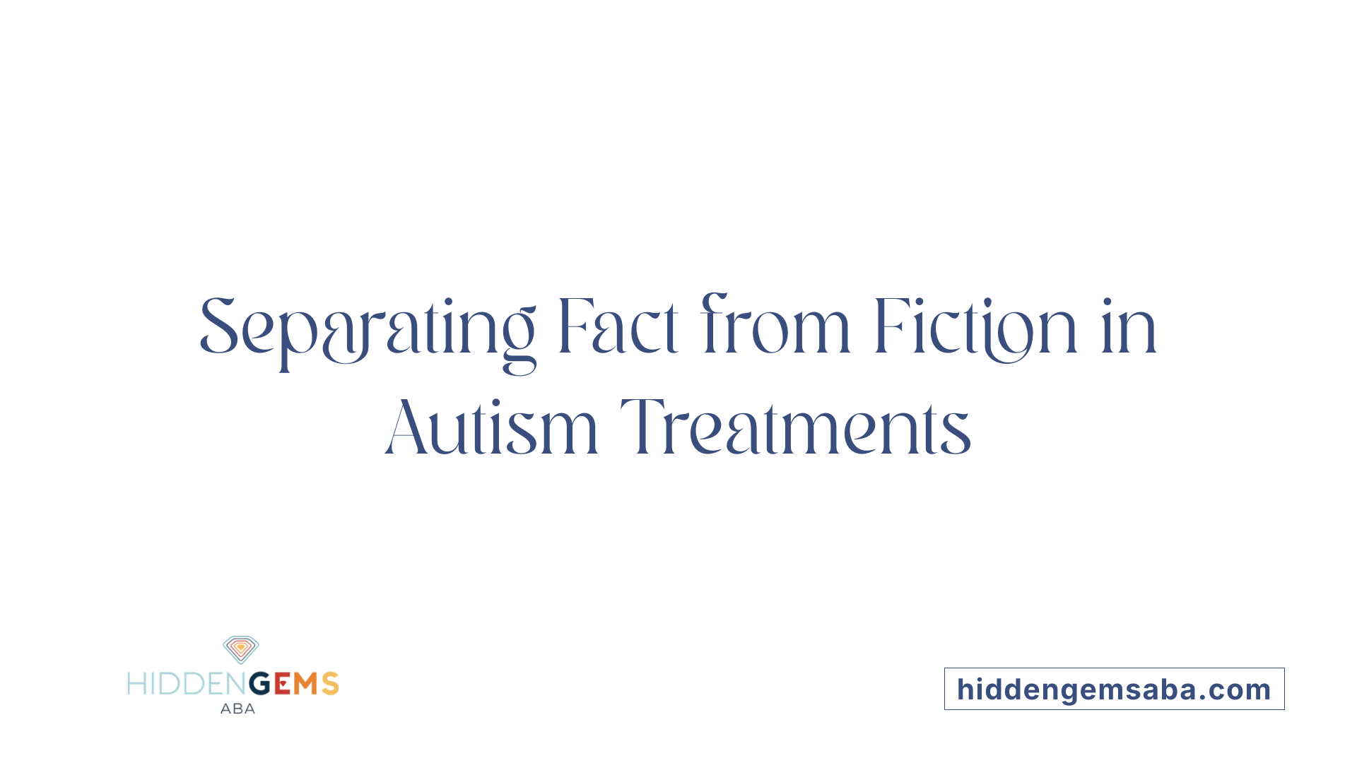 Separating Fact from Fiction in Autism Treatments