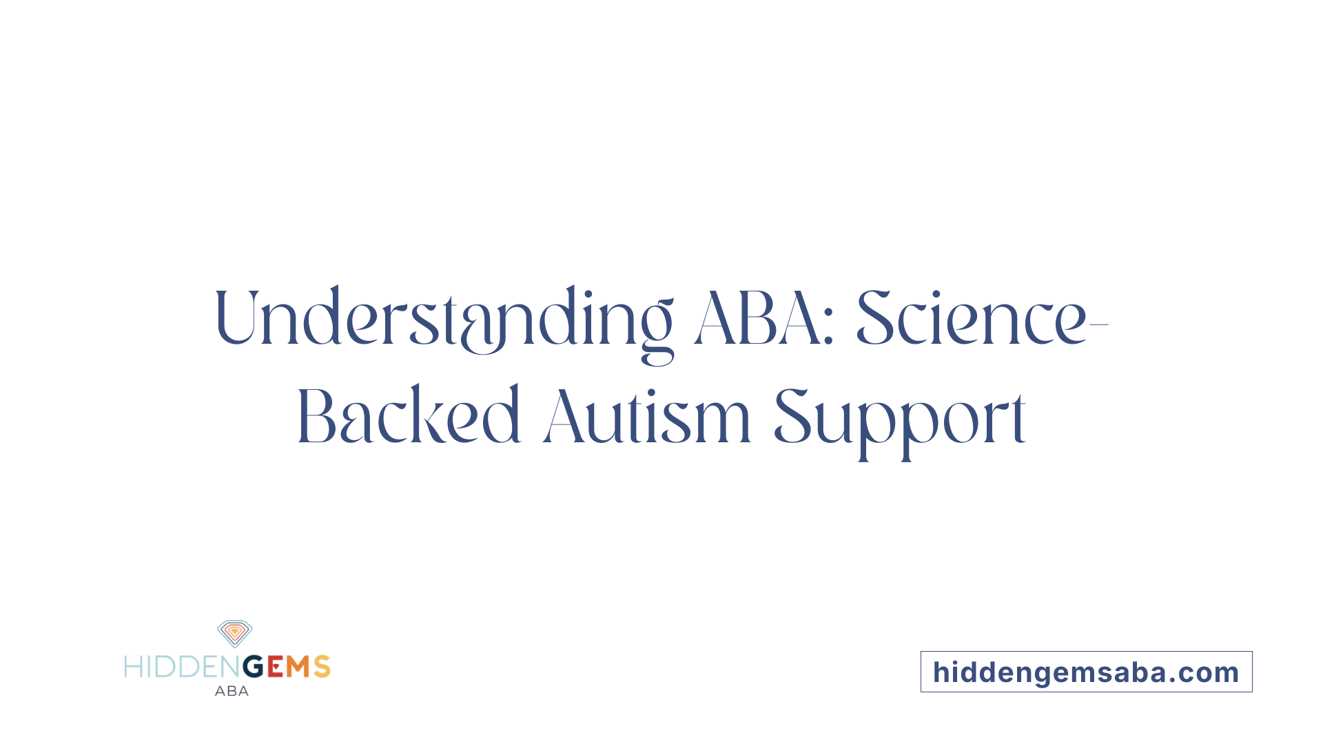 Understanding ABA: Science-Backed Autism Support