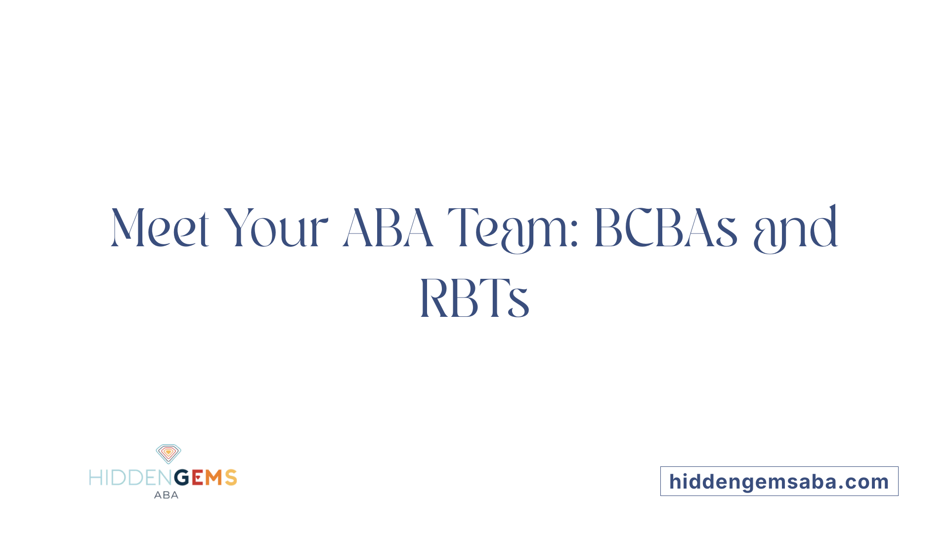 Meet Your ABA Team: BCBAs and RBTs