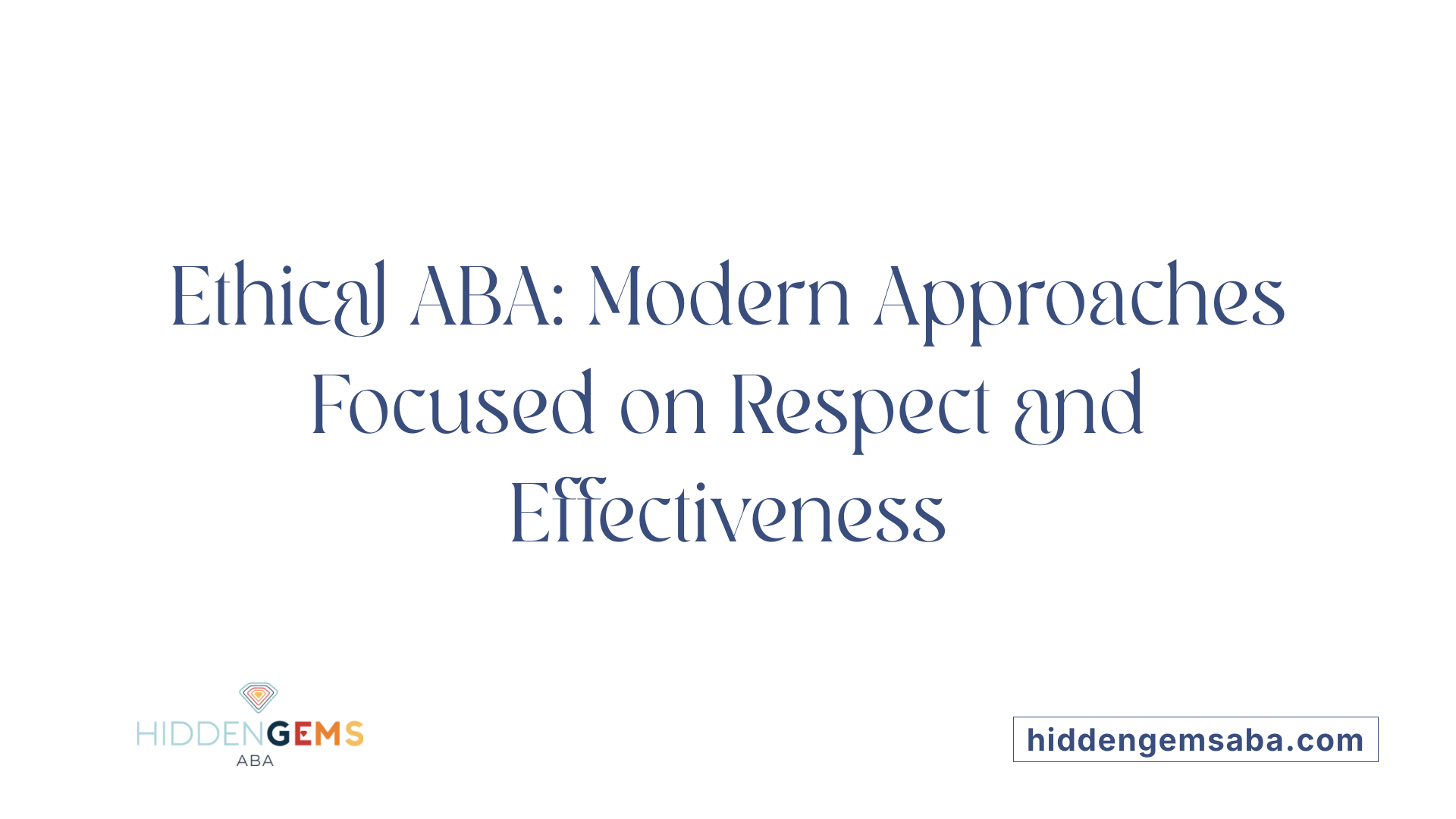 Ethical ABA: Modern Approaches Focused on Respect and Effectiveness