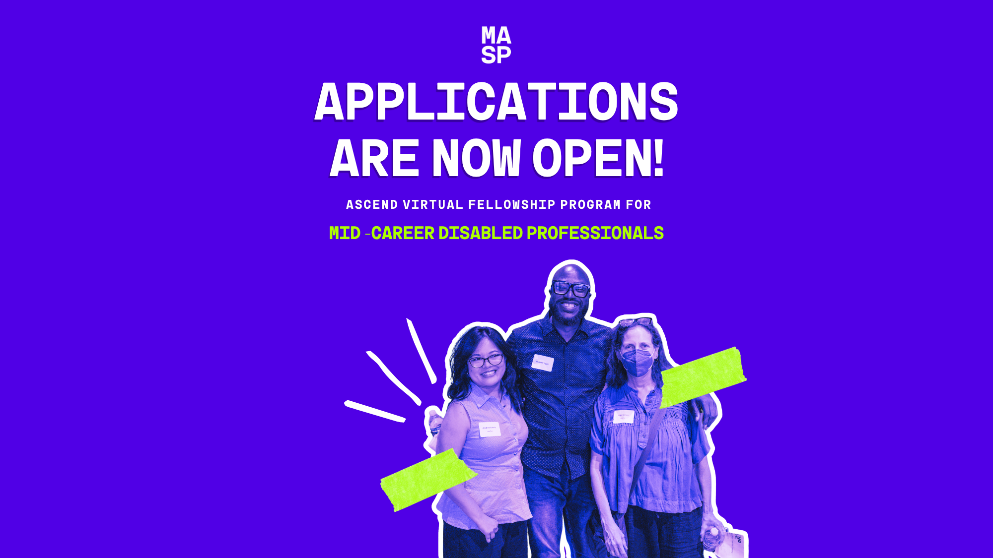 A graphic reading "Applications are now open!" with a photo of three Disabled professionals embracing and smiling to camera.