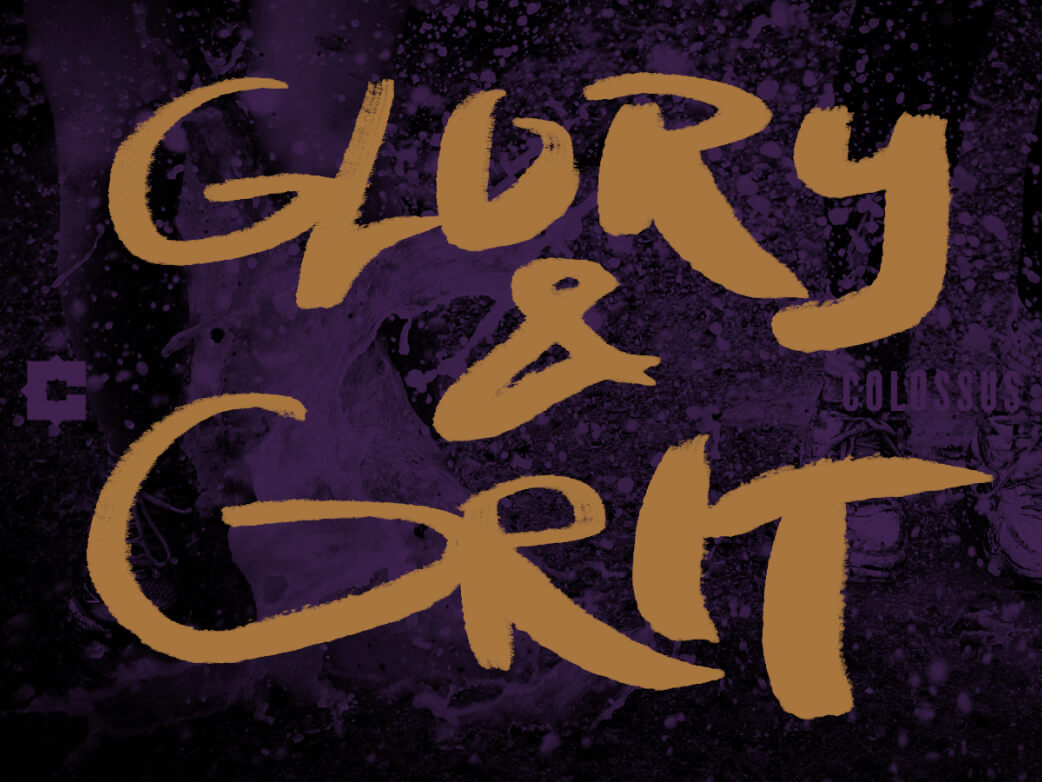 Glory and grit